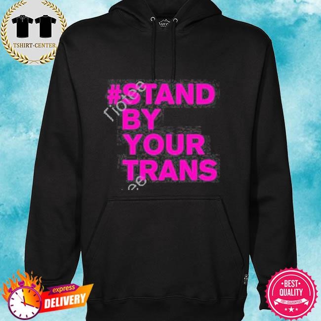 Official Stand By Your Trans Tee Shirt hoodie.jpg