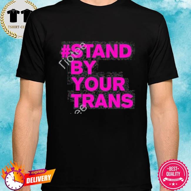 Official Stand By Your Trans Tee Shirt