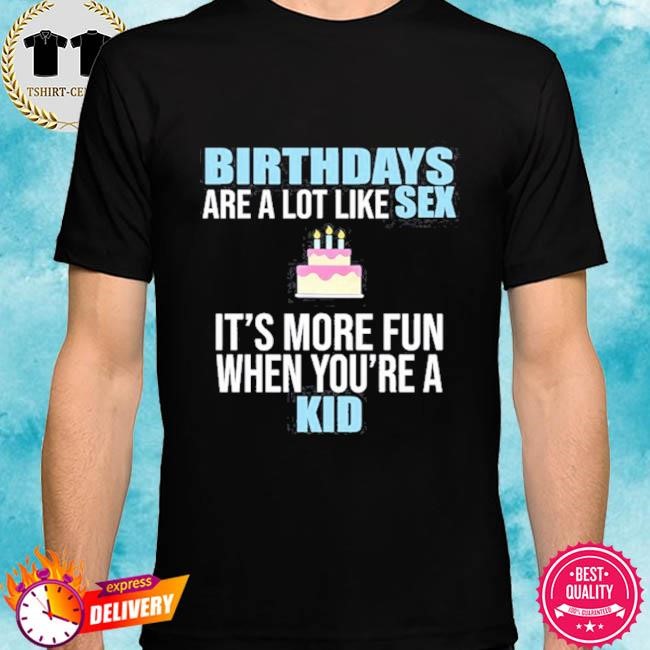 Official Summerhays Bros Birthdays Are A Lot Like Sex It's More Fun When You're A Kid Tee Shirt