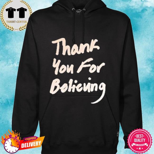 Official Thank You For Believing Black Tee Shirt hoodie.jpg