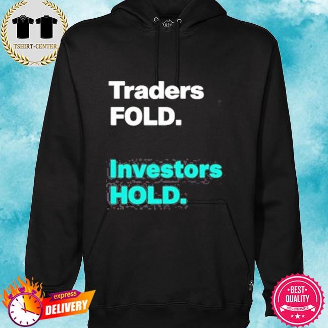Official Traders Fold Investors Hold Tee Shirt hoodie.jpg