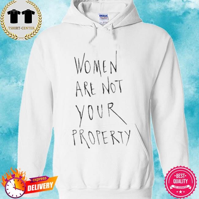 Official Women Are Not Your Property Tee Shirt hoodie.jpg