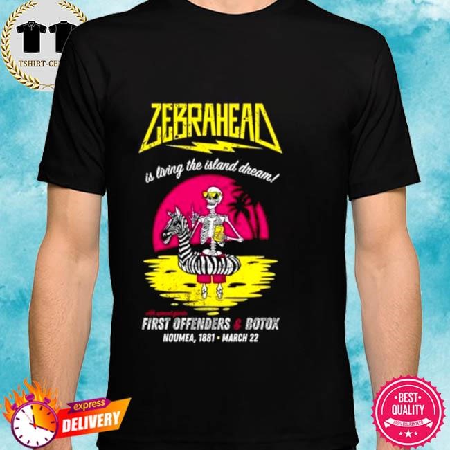 Official Zebrahead Is Living The Island Dream First Offenders & Botox Le 1881 Noumea New Caledonia March 22 2024 Tee shirt