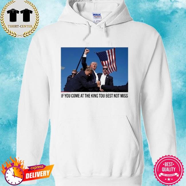If You Come At The King You Best Not Miss Trump Limited Shirt-Unisex hoodie