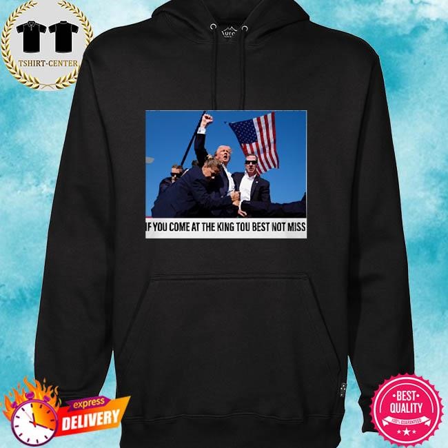 If You Come At The King You Best Not Miss Trump Limited hoodie