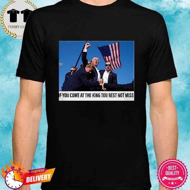 If You Come At The King You Best Not Miss Trump Limited Shirt