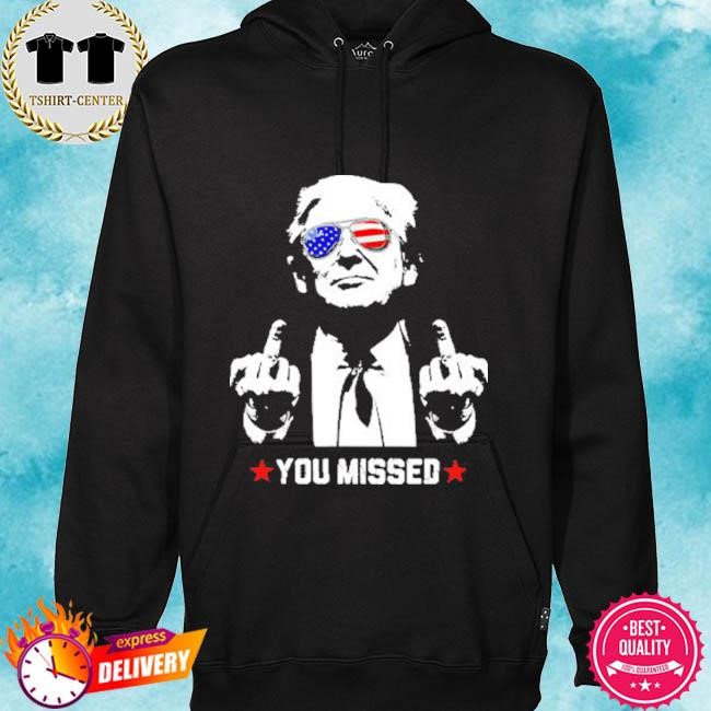 Trump Assassination Shooting You Missed hoodie