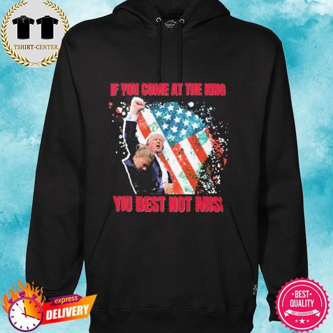Trump Shirt Butler Pa Rally If You Come At The King You Best Not Miss Trump Shot hoodie