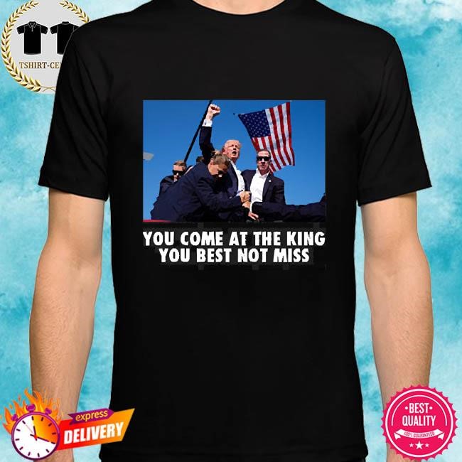 Trump Shot Trump Shoot You Come At the King You Best Not Miss Shirt