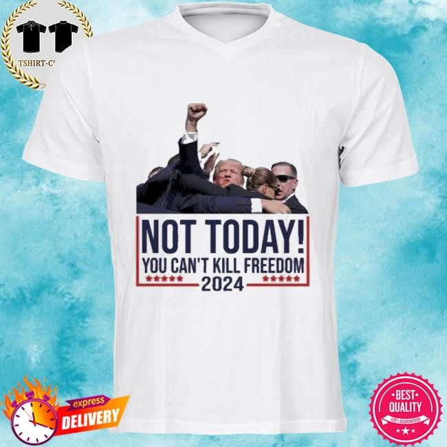 Vintage Donald Trump Not Today You Cant Kill Freedom T-shirt